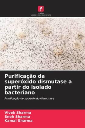 Sharma |  Purificação da superóxido dismutase a partir do isolado bacteriano | Buch |  Sack Fachmedien