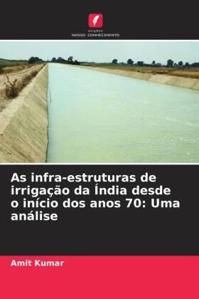 Kumar |  As infra-estruturas de irrigação da Índia desde o início dos anos 70: Uma análise | Buch |  Sack Fachmedien