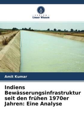Kumar |  Indiens Bewässerungsinfrastruktur seit den frühen 1970er Jahren: Eine Analyse | Buch |  Sack Fachmedien