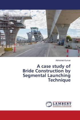 Kumar |  A case study of Bride Construction by Segmental Launching Technique | Buch |  Sack Fachmedien