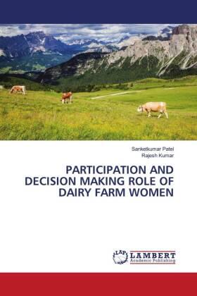 Patel / Kumar |  PARTICIPATION AND DECISION MAKING ROLE OF DAIRY FARM WOMEN | Buch |  Sack Fachmedien