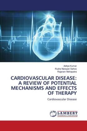 Kumar / Sahoo / Mohapatra |  CARDIOVASCULAR DISEASE: A REVIEW OF POTENTIAL MECHANISMS AND EFFECTS OF THERAPY | Buch |  Sack Fachmedien