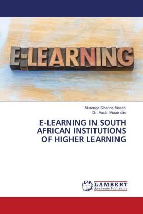 Sibande-Moseni / Musundire |  E-LEARNING IN SOUTH AFRICAN INSTITUTIONS OF HIGHER LEARNING | Buch |  Sack Fachmedien