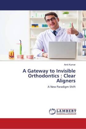 Kumar |  A Gateway to Invisible Orthodontics : Clear Aligners | Buch |  Sack Fachmedien