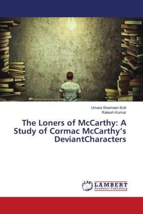 Shameen Butt / Kumar |  The Loners of McCarthy: A Study of Cormac McCarthy¿s DeviantCharacters | Buch |  Sack Fachmedien