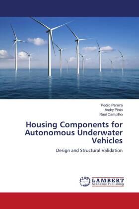 Pereira / Pinto / Campilho |  Housing Components for Autonomous Underwater Vehicles | Buch |  Sack Fachmedien