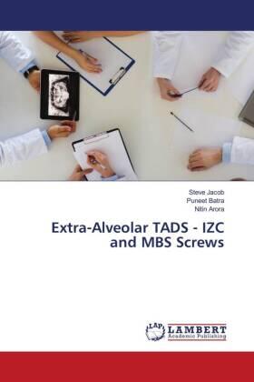 Jacob / Batra / Arora |  Extra-Alveolar TADS - IZC and MBS Screws | Buch |  Sack Fachmedien