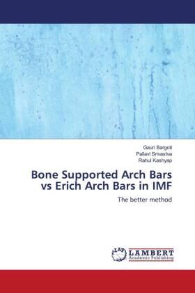 Bargoti / Srivastva / Kashyap |  Bone Supported Arch Bars vs Erich Arch Bars in IMF | Buch |  Sack Fachmedien