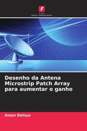 Dahiya |  Desenho da Antena Microstrip Patch Array para aumentar o ganho | Buch |  Sack Fachmedien