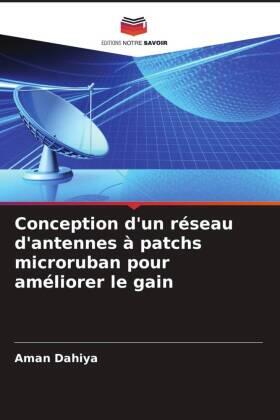 Dahiya |  Conception d'un réseau d'antennes à patchs microruban pour améliorer le gain | Buch |  Sack Fachmedien