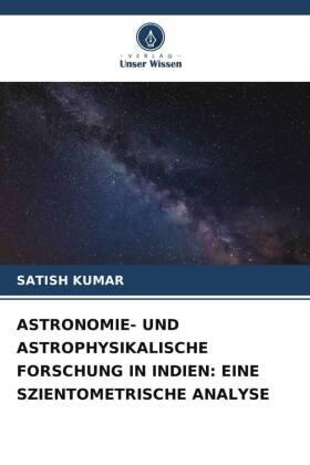 Kumar |  ASTRONOMIE- UND ASTROPHYSIKALISCHE FORSCHUNG IN INDIEN: EINE SZIENTOMETRISCHE ANALYSE | Buch |  Sack Fachmedien