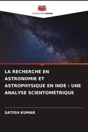 Kumar |  LA RECHERCHE EN ASTRONOMIE ET ASTROPHYSIQUE EN INDE : UNE ANALYSE SCIENTOMÉTRIQUE | Buch |  Sack Fachmedien