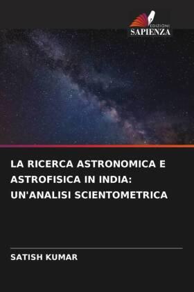 Kumar |  LA RICERCA ASTRONOMICA E ASTROFISICA IN INDIA: UN'ANALISI SCIENTOMETRICA | Buch |  Sack Fachmedien