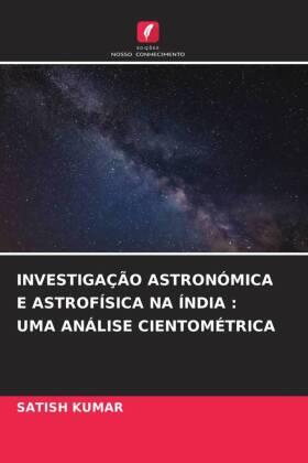 Kumar |  INVESTIGAÇÃO ASTRONÓMICA E ASTROFÍSICA NA ÍNDIA : UMA ANÁLISE CIENTOMÉTRICA | Buch |  Sack Fachmedien