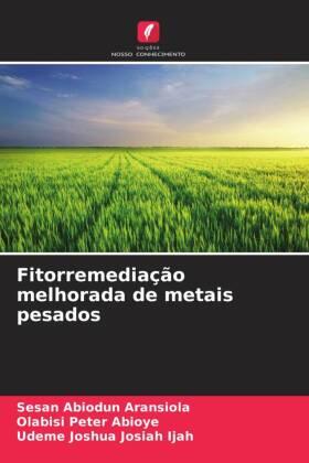 Aransiola / Abioye / Ijah | Fitorremediação melhorada de metais pesados | Buch | 978-620-4-81735-4 | sack.de