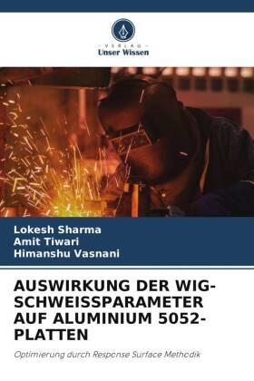 Sharma / Tiwari / Vasnani |  AUSWIRKUNG DER WIG-SCHWEISSPARAMETER AUF ALUMINIUM 5052-PLATTEN | Buch |  Sack Fachmedien