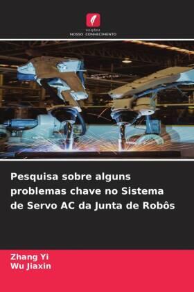 Yi / Jiaxin |  Pesquisa sobre alguns problemas chave no Sistema de Servo AC da Junta de Robôs | Buch |  Sack Fachmedien