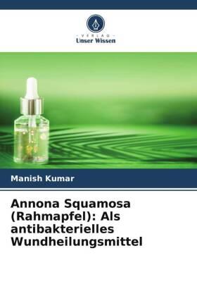 Kumar / Gautam / Sharma |  Annona Squamosa (Rahmapfel): Als antibakterielles Wundheilungsmittel | Buch |  Sack Fachmedien