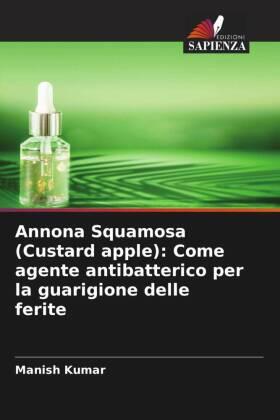 Kumar / Gautam / Sharma |  Annona Squamosa (Custard apple): Come agente antibatterico per la guarigione delle ferite | Buch |  Sack Fachmedien