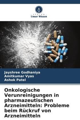 Godhaniya / Vyas / Patel |  Onkologische Verunreinigungen in pharmazeutischen Arzneimitteln: Probleme beim Rückruf von Arzneimitteln | Buch |  Sack Fachmedien