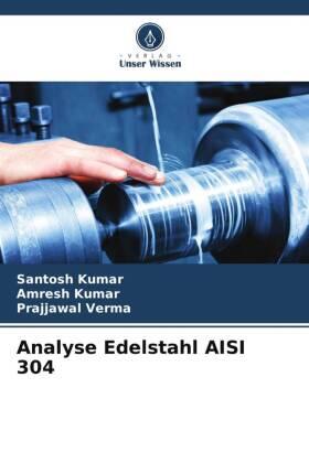 Kumar / Verma |  Analyse Edelstahl AISI 304 | Buch |  Sack Fachmedien