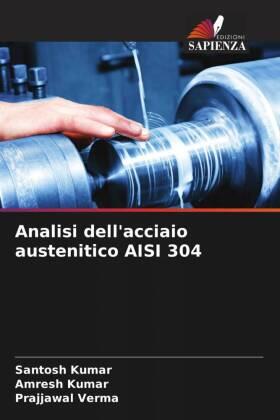 Kumar / Verma |  Analisi dell'acciaio austenitico AISI 304 | Buch |  Sack Fachmedien