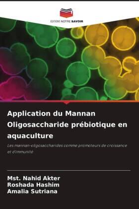 Akter / Hashim / Sutriana |  Application du Mannan Oligosaccharide prébiotique en aquaculture | Buch |  Sack Fachmedien