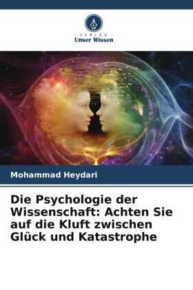 Heydari |  Die Psychologie der Wissenschaft: Achten Sie auf die Kluft zwischen Glück und Katastrophe | Buch |  Sack Fachmedien