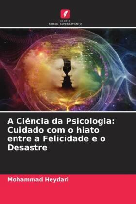 Heydari |  A Ciência da Psicologia: Cuidado com o hiato entre a Felicidade e o Desastre | Buch |  Sack Fachmedien