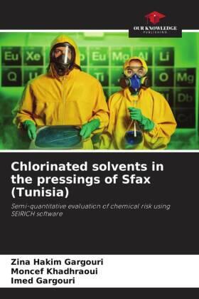 Hakim Gargouri / Khadhraoui / Gargouri |  Chlorinated solvents in the pressings of Sfax (Tunisia) | Buch |  Sack Fachmedien