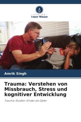 Singh |  Trauma: Verstehen von Missbrauch, Stress und kognitiver Entwicklung | Buch |  Sack Fachmedien