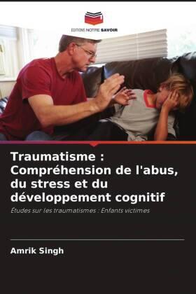 Singh |  Traumatisme : Compréhension de l'abus, du stress et du développement cognitif | Buch |  Sack Fachmedien