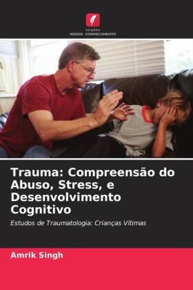 Singh |  Trauma: Compreensão do Abuso, Stress, e Desenvolvimento Cognitivo | Buch |  Sack Fachmedien