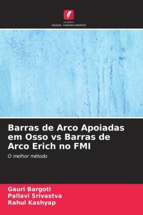 Bargoti / Srivastva / Kashyap |  Barras de Arco Apoiadas em Osso vs Barras de Arco Erich no FMI | Buch |  Sack Fachmedien