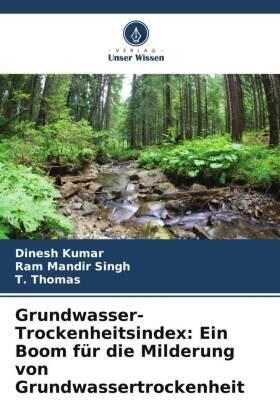 Kumar / Singh / Thomas |  Grundwasser-Trockenheitsindex: Ein Boom für die Milderung von Grundwassertrockenheit | Buch |  Sack Fachmedien