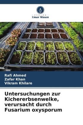 Ahmed / Khan / Khilare |  Untersuchungen zur Kichererbsenwelke, verursacht durch Fusarium oxysporum | Buch |  Sack Fachmedien