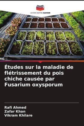 Ahmed / Khan / Khilare |  Études sur la maladie de flétrissement du pois chiche causée par Fusarium oxysporum | Buch |  Sack Fachmedien