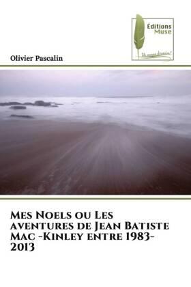 Pascalin |  Mes Noels ou Les aventures de Jean Batiste Mac -Kinley entre 1983-2013 | Buch |  Sack Fachmedien