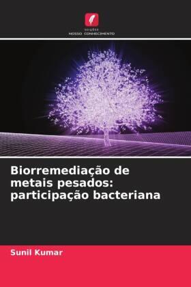 Kumar |  Biorremediação de metais pesados: participação bacteriana | Buch |  Sack Fachmedien