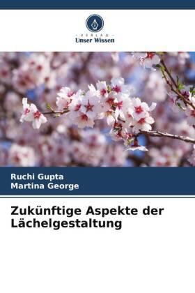 Gupta / George |  Zukünftige Aspekte der Lächelgestaltung | Buch |  Sack Fachmedien