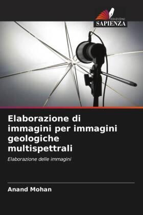 Mohan |  Elaborazione di immagini per immagini geologiche multispettrali | Buch |  Sack Fachmedien