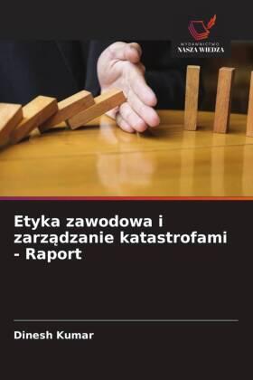 Kumar |  Etyka zawodowa i zarz¿dzanie katastrofami - Raport | Buch |  Sack Fachmedien