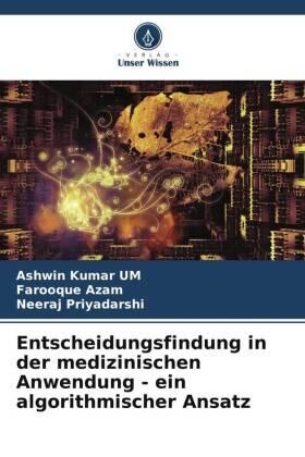 Kumar UM / Azam / Priyadarshi |  Entscheidungsfindung in der medizinischen Anwendung - ein algorithmischer Ansatz | Buch |  Sack Fachmedien