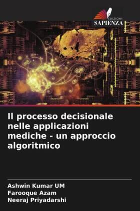 Kumar UM / Azam / Priyadarshi | Il processo decisionale nelle applicazioni mediche - un approccio algoritmico | Buch | 978-620-5-13473-3 | sack.de