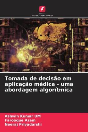 Kumar UM / Azam / Priyadarshi | Tomada de decisão em aplicação médica - uma abordagem algorítmica | Buch | 978-620-5-13474-0 | sack.de