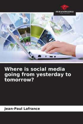 Lafrance |  Where is social media going from yesterday to tomorrow? | Buch |  Sack Fachmedien