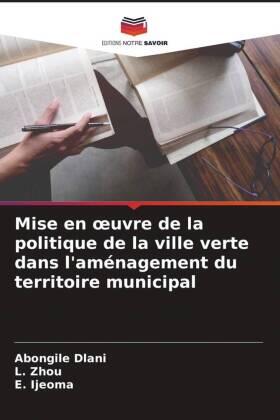 Dlani / Zhou / Ijeoma |  Mise en ¿uvre de la politique de la ville verte dans l'aménagement du territoire municipal | Buch |  Sack Fachmedien