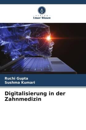 Gupta / Kumari |  Digitalisierung in der Zahnmedizin | Buch |  Sack Fachmedien