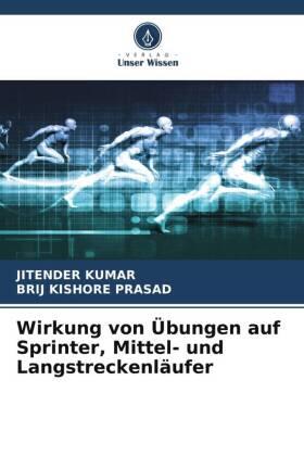 Kumar / Prasad |  Wirkung von Übungen auf Sprinter, Mittel- und Langstreckenläufer | Buch |  Sack Fachmedien