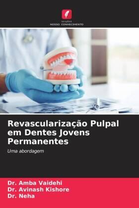 Vaidehi / Kishore |  Revascularização Pulpal em Dentes Jovens Permanentes | Buch |  Sack Fachmedien